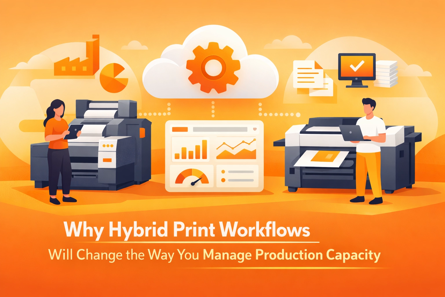 Why Hybrid Print Workflows Will Change the Way You Manage Production Capacity